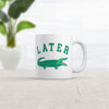 Later Gator Mug Funny Sarcastic Alligator Graphic Coffee Cup-11oz