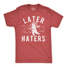 Mens Funny T Shirts Later Haters Valentines Day Graphic Tee for Men