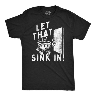 Mens Funny T Shirts Let That Sink In Sarcastic Graphic Tee For Men