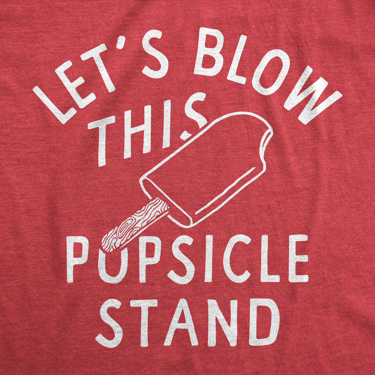 Mens Funny T Shirts Lets Blow This Popsicle Stand Sarcastic Graphic Novelty Tee for Men