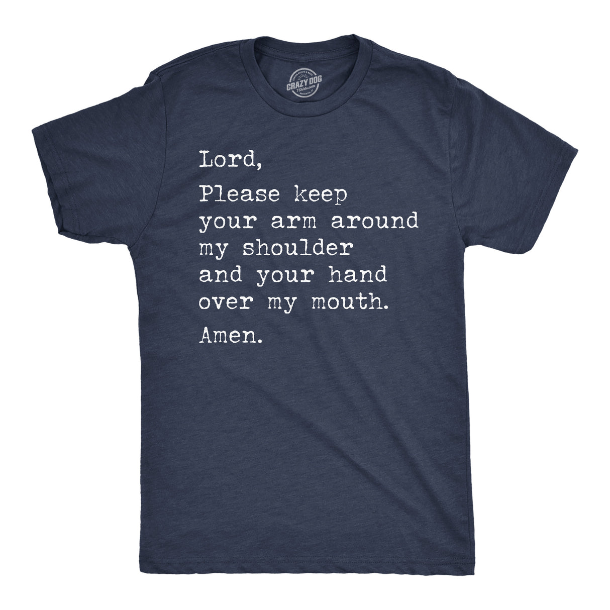 Mens Funny T Shirts Lord Please Keep Your Arm Around My Shoulder and Your Hand Over My Mouth Amen Tee
