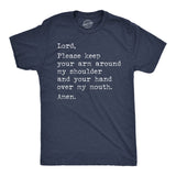 Mens Funny T Shirts Lord Please Keep Your Arm Around My Shoulder and Your Hand Over My Mouth Amen Tee