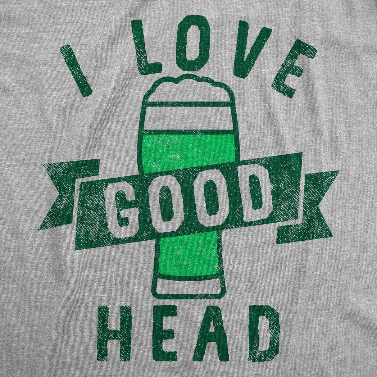 Mens I Love Good Head T Shirt Funny Adult Beer Drinking Lovers Joke Tee For Guys