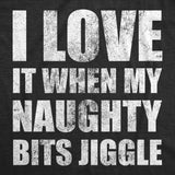 Mens I Love It When My Naughty Bits Jiggle T Shirt Funny Chubby Joke Tee for Guys
