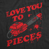 Mens Love You To Pieces T Shirt Funny Valentines Day Chainsaw Murder Joke Tee For Guys