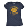 Womens Funny T Shirts I Love You A Waffle Lot Sarcastic Food Tee for Ladies