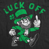 Mens Luck Off Funny St Patricks Day T Shirt Sarcastic Graphic Tee