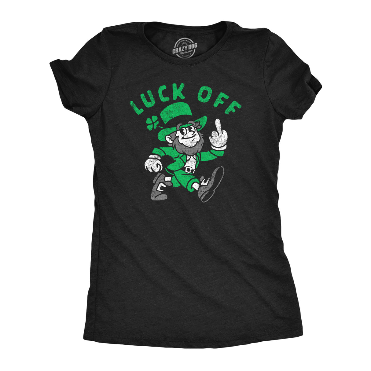 Womens Luck Off Funny St Patricks Day T Shirt Sarcastic Graphic Tee