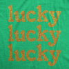 Womens Lucky Lucky Lucky Gold Glitter T Shirt Funny St Pattys Day Parade Luck Joke Glittery Tee For Ladies