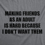 Mens Funny T Shirts Making Friends As An Adult Is Hard Because I Dont Want Them Sarcastic Novelty Tee for Men