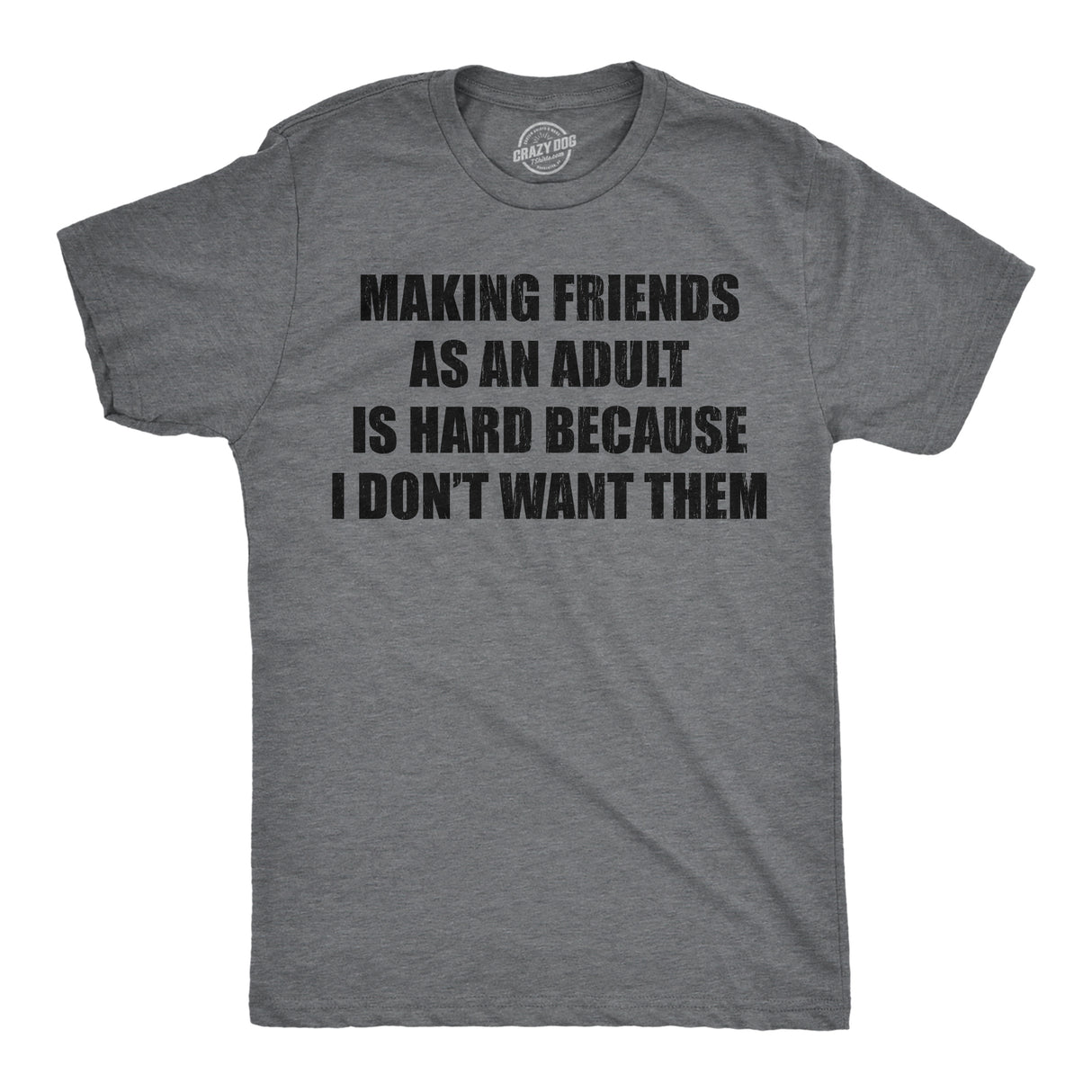 Mens Funny T Shirts Making Friends As An Adult Is Hard Because I Dont Want Them Sarcastic Novelty Tee for Men