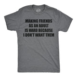 Mens Funny T Shirts Making Friends As An Adult Is Hard Because I Dont Want Them Sarcastic Novelty Tee for Men