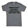 Mens Funny T Shirts Making Friends As An Adult Is Hard Because I Dont Want Them Sarcastic Novelty Tee for Men