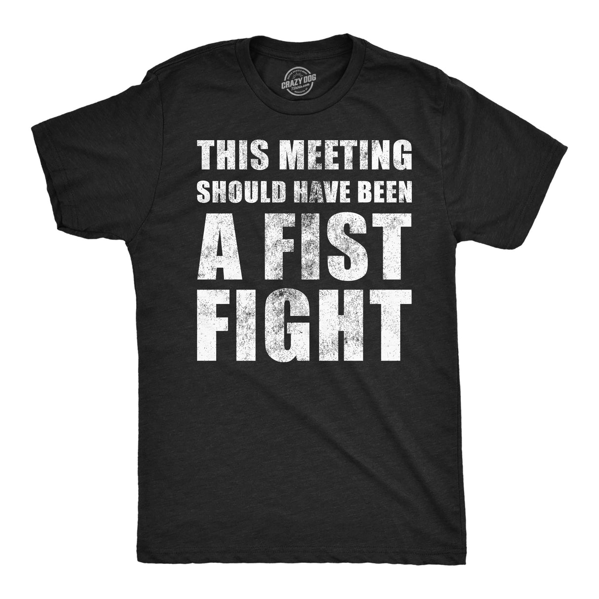 Mens Funny T Shirts This Meeting Should Have Been A Fist Fight Sarcastic Work Novelty Tee for Men