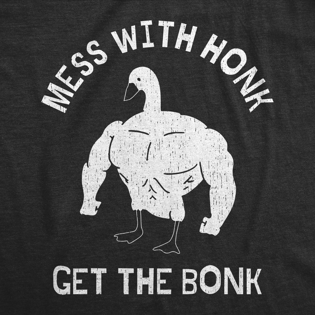 Mens Mess with the Honk Get the Bonk T Shirt Funny Goose Shirt Ripped Animal Tee for Guys
