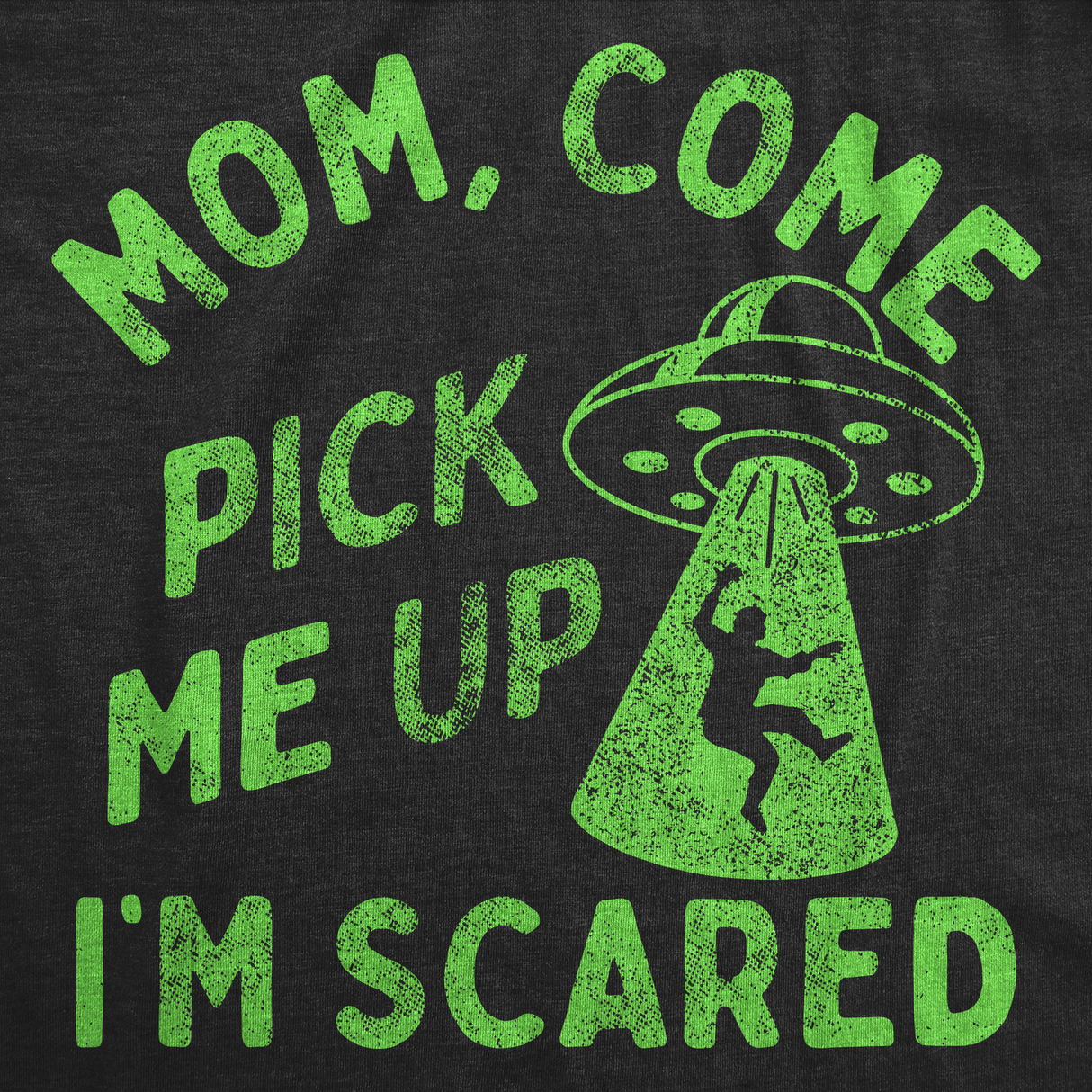 Mens Funny T Shirts Mom Come Pick Me Up Im Scared Sarcastic UFO Tee for Men