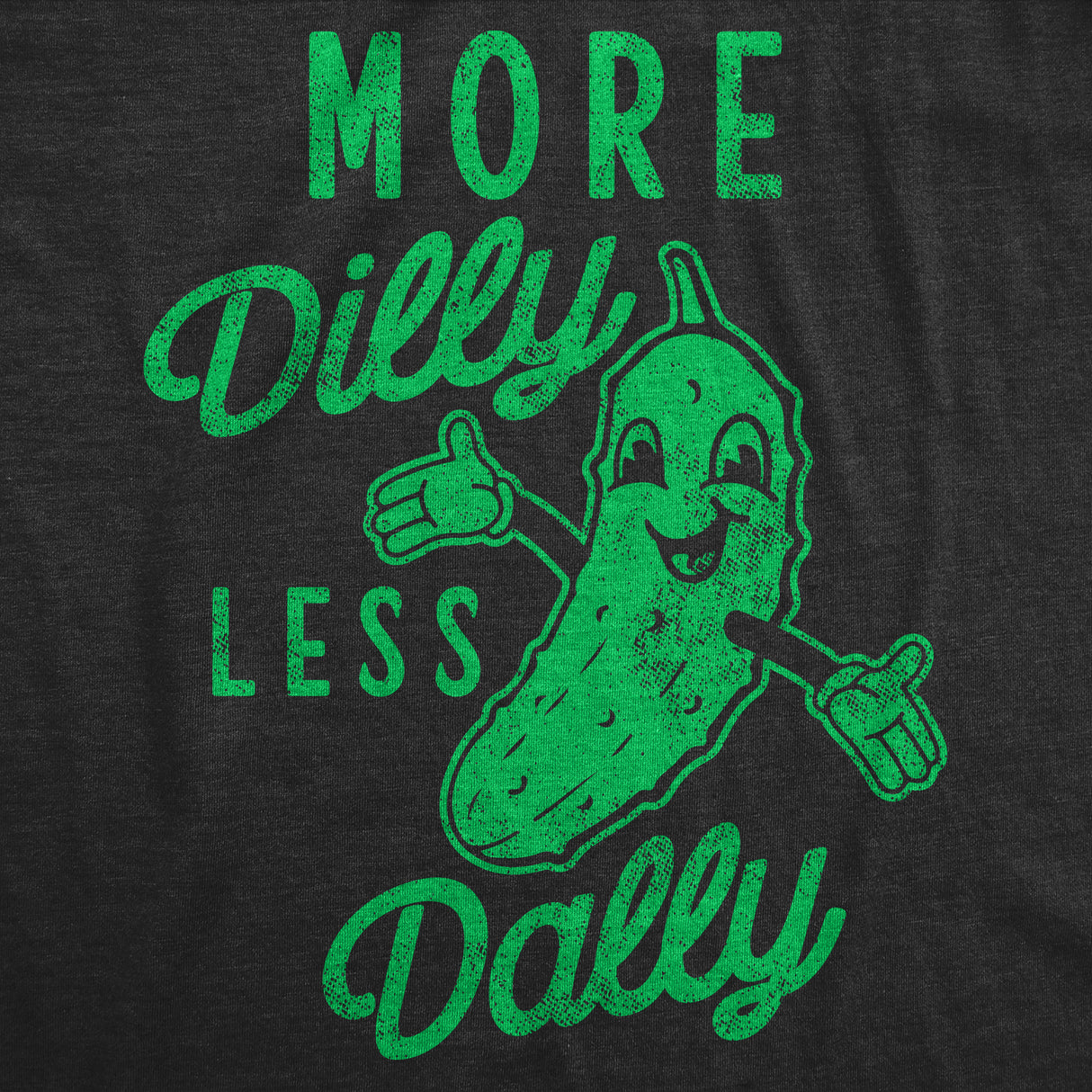 Mens Funny T Shirts More Dilly Less Dally Sarcastic Pickle Graphic Tee for Men