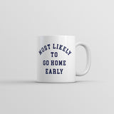 Most Likely to Go Home Early Mug Funny Sarcastic Work Novelty Cup-11oz