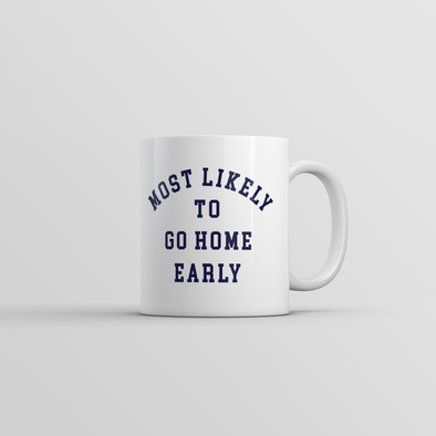 Most Likely To Go Home Early Mug Funny Sarcastic Work Novelty Cup-11oz