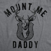 Mens Funny T Shirts Mount Me Daddy Sarcastic Deer Hunter Graphic Tee For Men