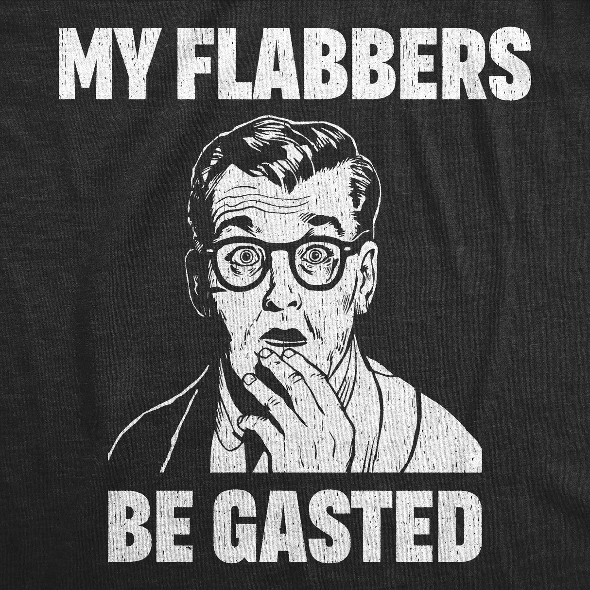 Mens Funny T Shirts My Flabbers Be Gasted Sarcastic Graphic Tee For Men