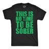 Mens Funny T Shirts This Is No Time to Be Sober Sarcastic Partying Tee for Men