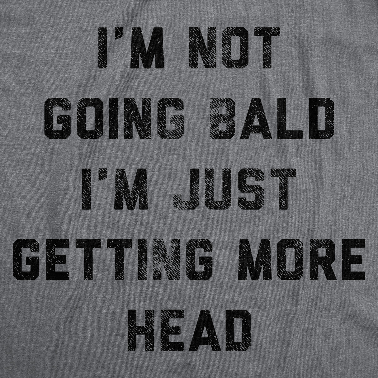 Mens Funny T Shirts Im Not Going Bald Im Just Getting More Head Sarcastic Novelty Tee for Men
