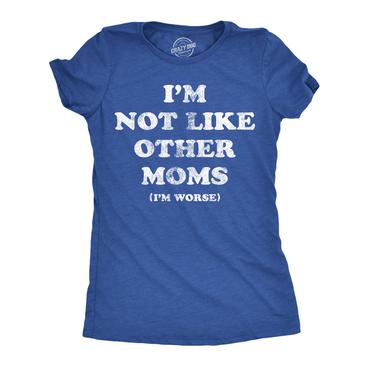 Womens Funny T Shirts Im Not Like Other Moms Im Worse Sarcastic Mothers Day Tee For Ladies