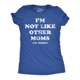 Womens Funny T Shirts Im Not Like Other Moms Im Worse Sarcastic Mothers Day Tee For Ladies