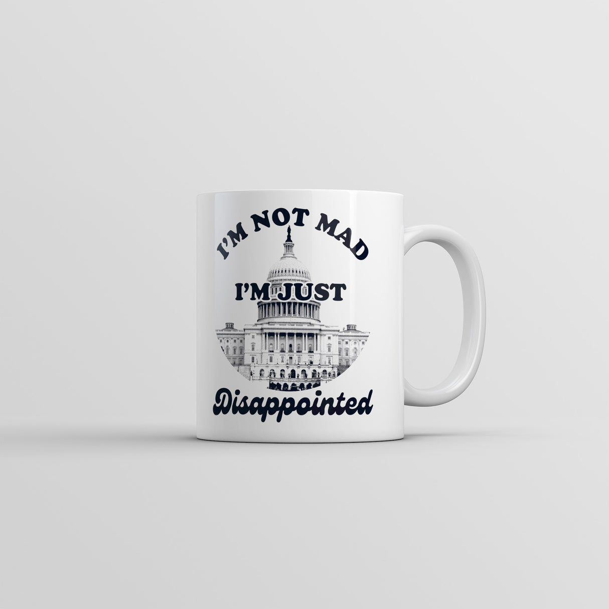Im Not Mad Im Just Disappointed Mug Funny Sarcastic Capitol Graphic Novelty Coffee Cup-11oz