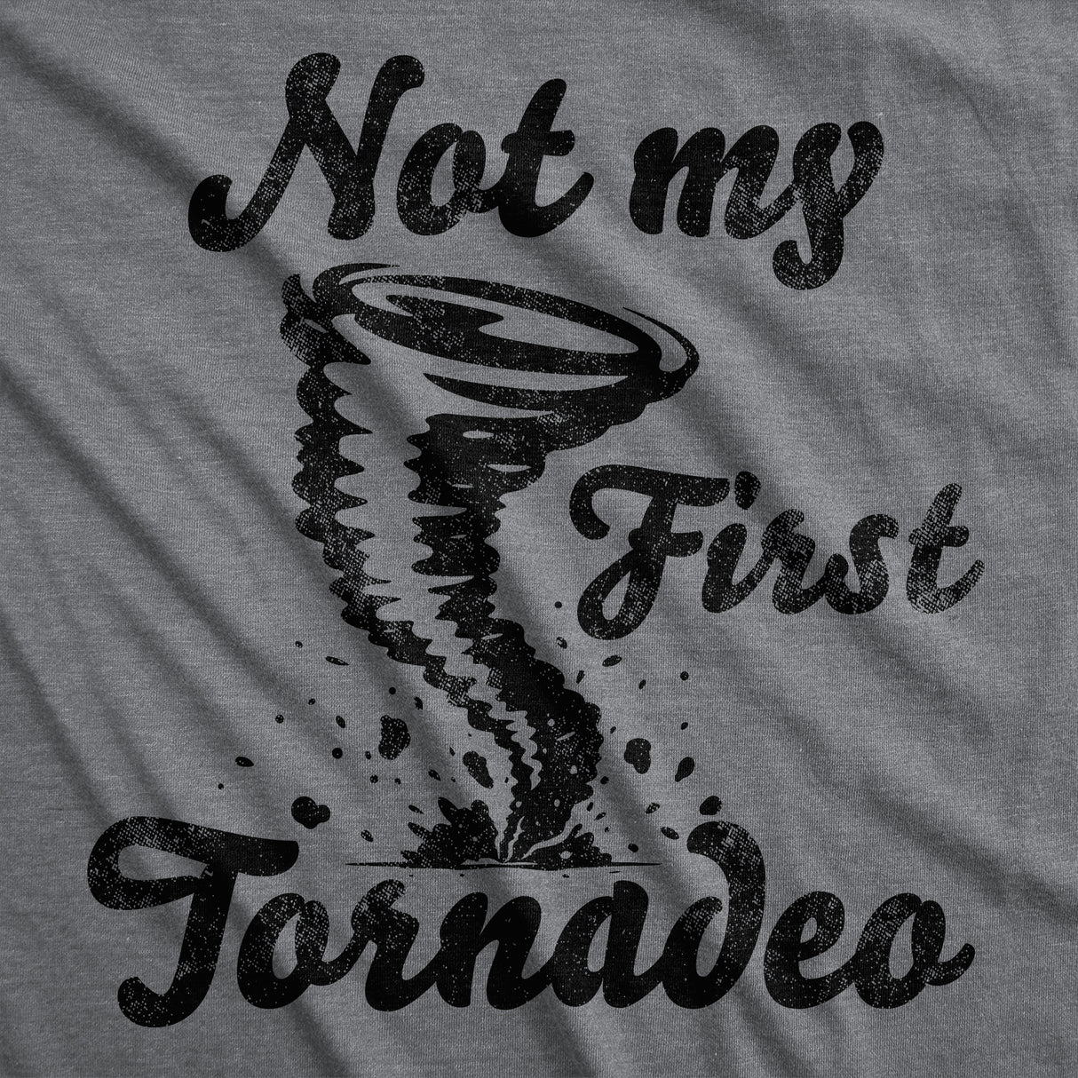Mens Funny T Shirts Not My First Tornadeo Sarcastic Tornado Graphic Novelty Tee for Men