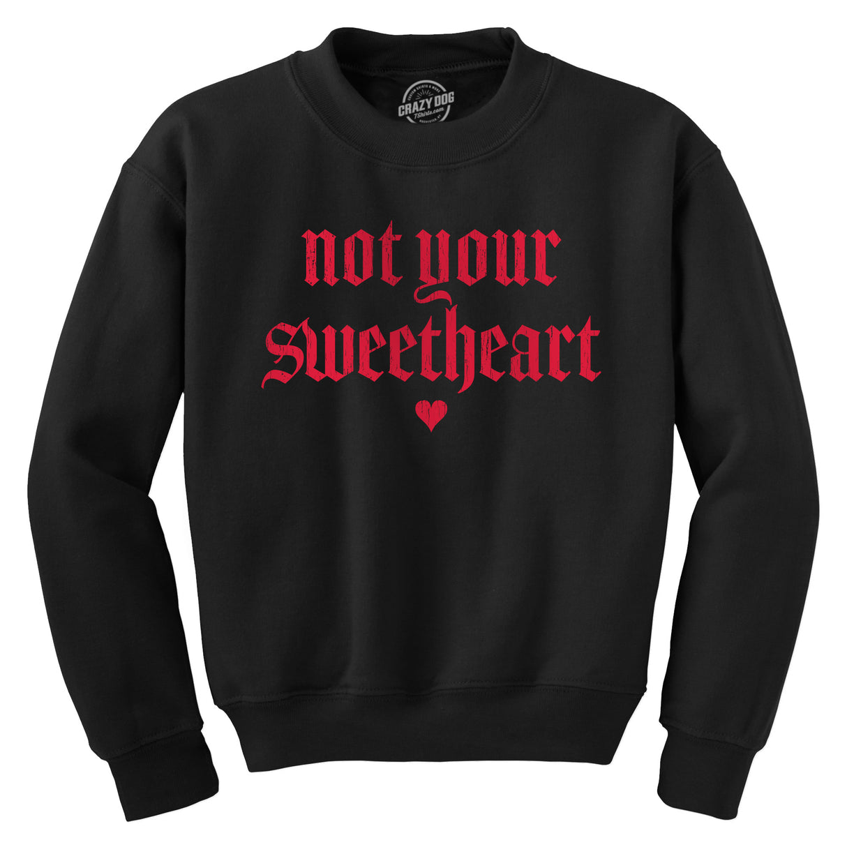 Not Your Sweetheart Unisex Crewneck Funny Valentines Day Sweatshirt