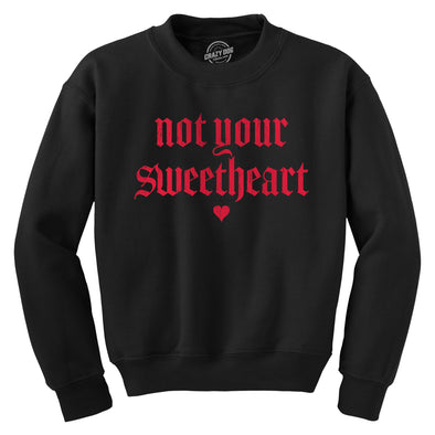 Not Your Sweetheart Unisex Crewneck Funny Valentines Day Sweatshirt