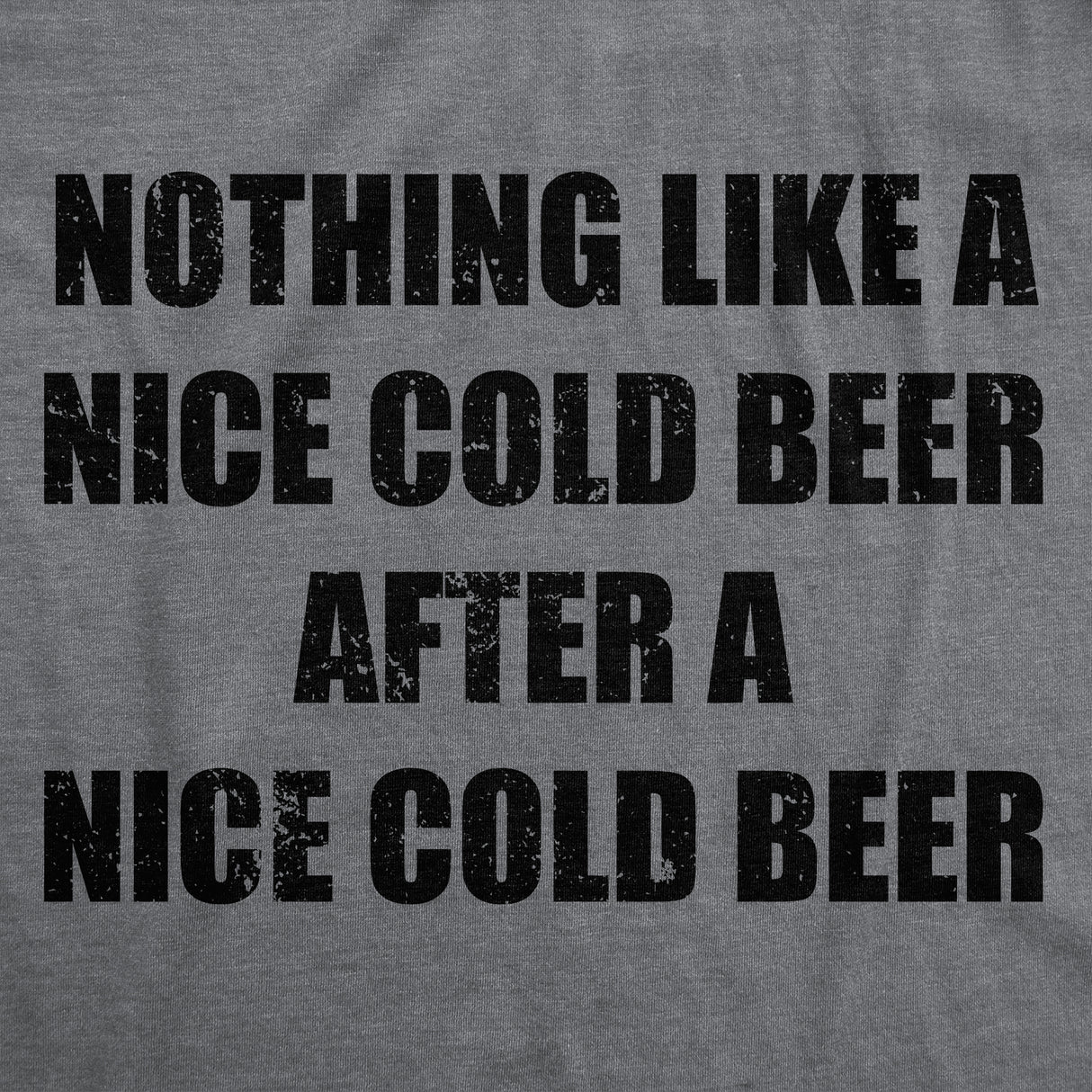Mens Funny T Shirts Nothing Like A Nice Cold Beer After A Nice Cold Beer Drinking Tee For Men