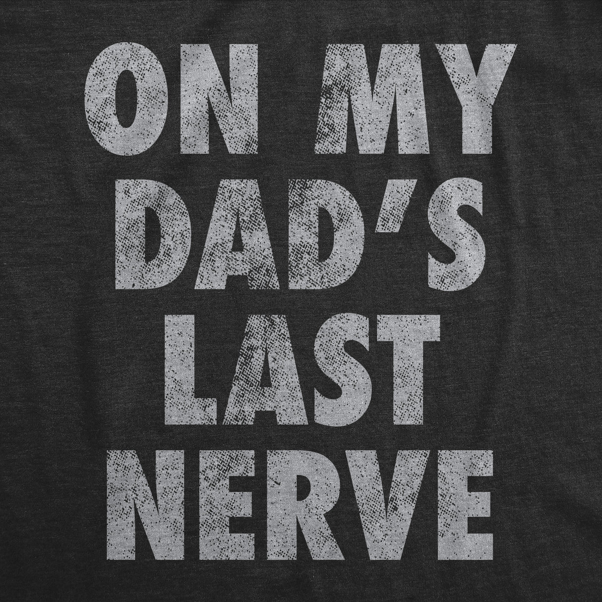 Youth Funny T Shirts On My Dads Last Nerve Sarcastic Novelty Tee for Kids