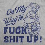 Womens On My Way to F Shit Up T-Shirt Funny Adult Humor Shirt for a Crazy Womens Tee