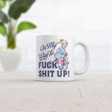On My Way to Fuck Shit Up Mug Funny Adult Humor Graphic Coffee Cup-11oz