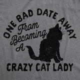 Womens Funny T Shirts One Bad Date Away From Becoming A Crazy Cat Lady Tee for Ladies