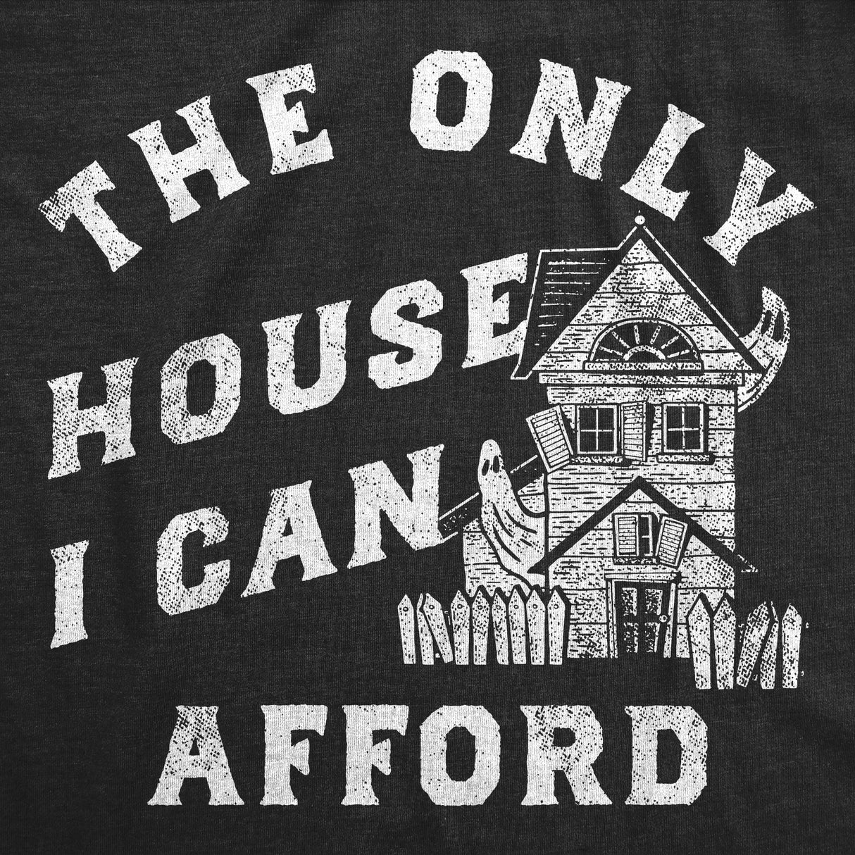 Womens Funny T Shirt The Only House I Can Afford Sarcastic Haunted House Graphic Tee For Ladies