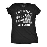 Womens Funny T Shirt The Only House I Can Afford Sarcastic Haunted House Graphic Tee For Ladies