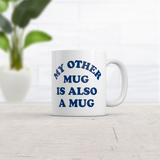 My Other Mug Is Also A Mug Funny Sarcastic Novelty Coffee Cup-11oz