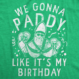 Womens We Gonna Paddy Like Its My Birthday T Shirt Funny St Pattys Day Party Drinking Parade Tee for Ladies