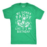 Mens We Gonna Paddy Like Its My Birthday T Shirt Funny St Pattys Day Party Drinking Parade Tee for Guys