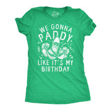 Womens We Gonna Paddy Like Its My Birthday T Shirt Funny St Pattys Day Party Drinking Parade Tee for Ladies