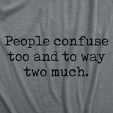 Womens Funny T Shirts People Confuse Too And To Way Two Much Sarcastic Tee