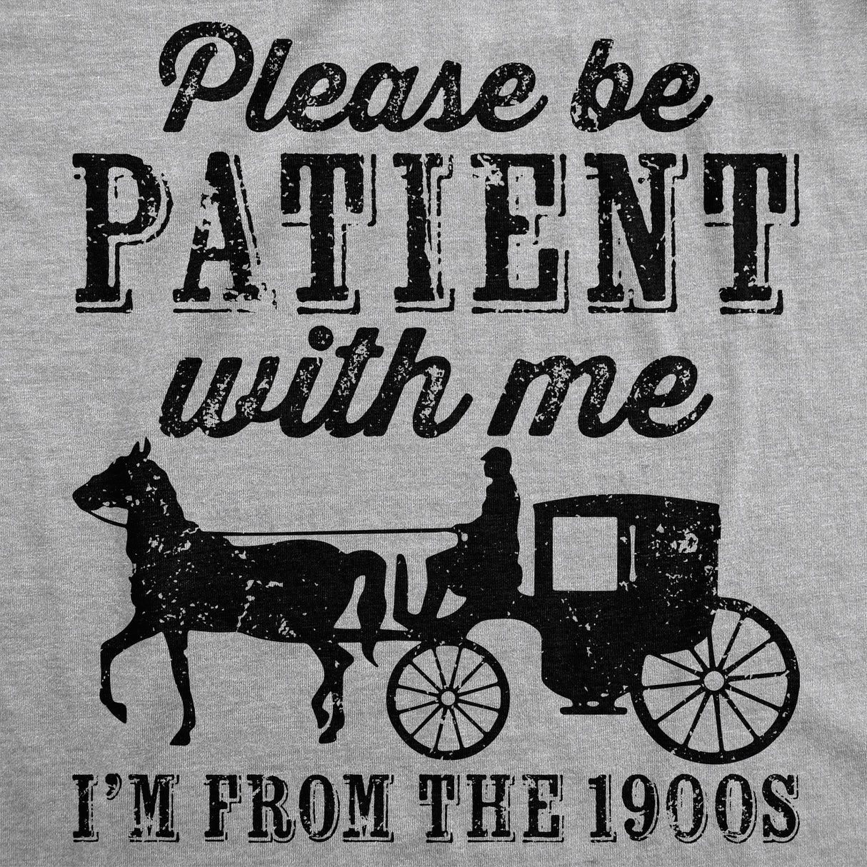 Mens Be Patient with me Im From the 1900s with Horse Drawn Carriage Funny T Shirt Vintage Sarcastic Shirt for Guys