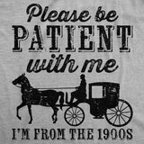 Mens Be Patient with me Im From the 1900s with Horse Drawn Carriage Funny T Shirt Vintage Sarcastic Shirt for Guys