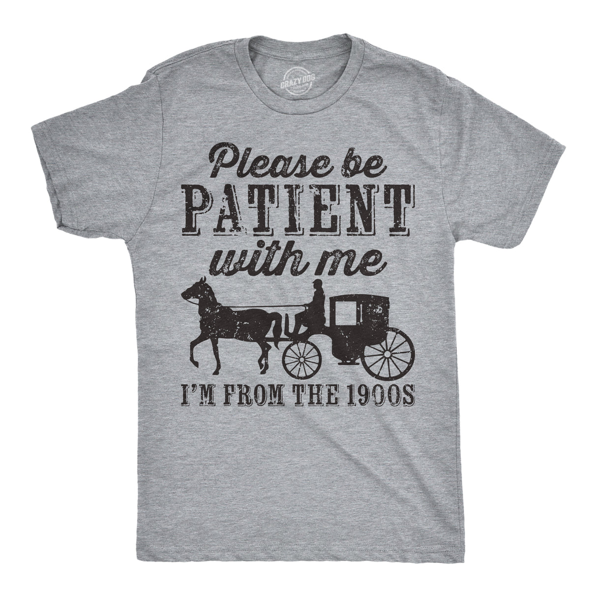 Mens Be Patient with me Im From the 1900s with Horse Drawn Carriage Funny T Shirt Vintage Sarcastic Shirt for Guys