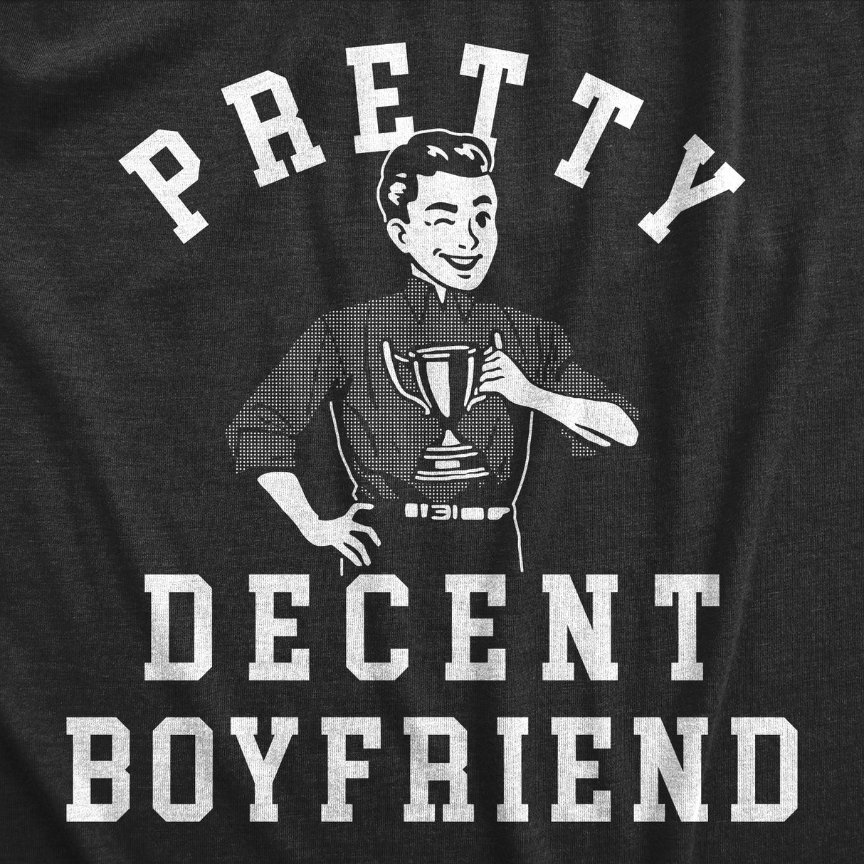 Mens Pretty Decent Boyfriend T Shirt Funny Relationship Award Average Joke Tee For Guys