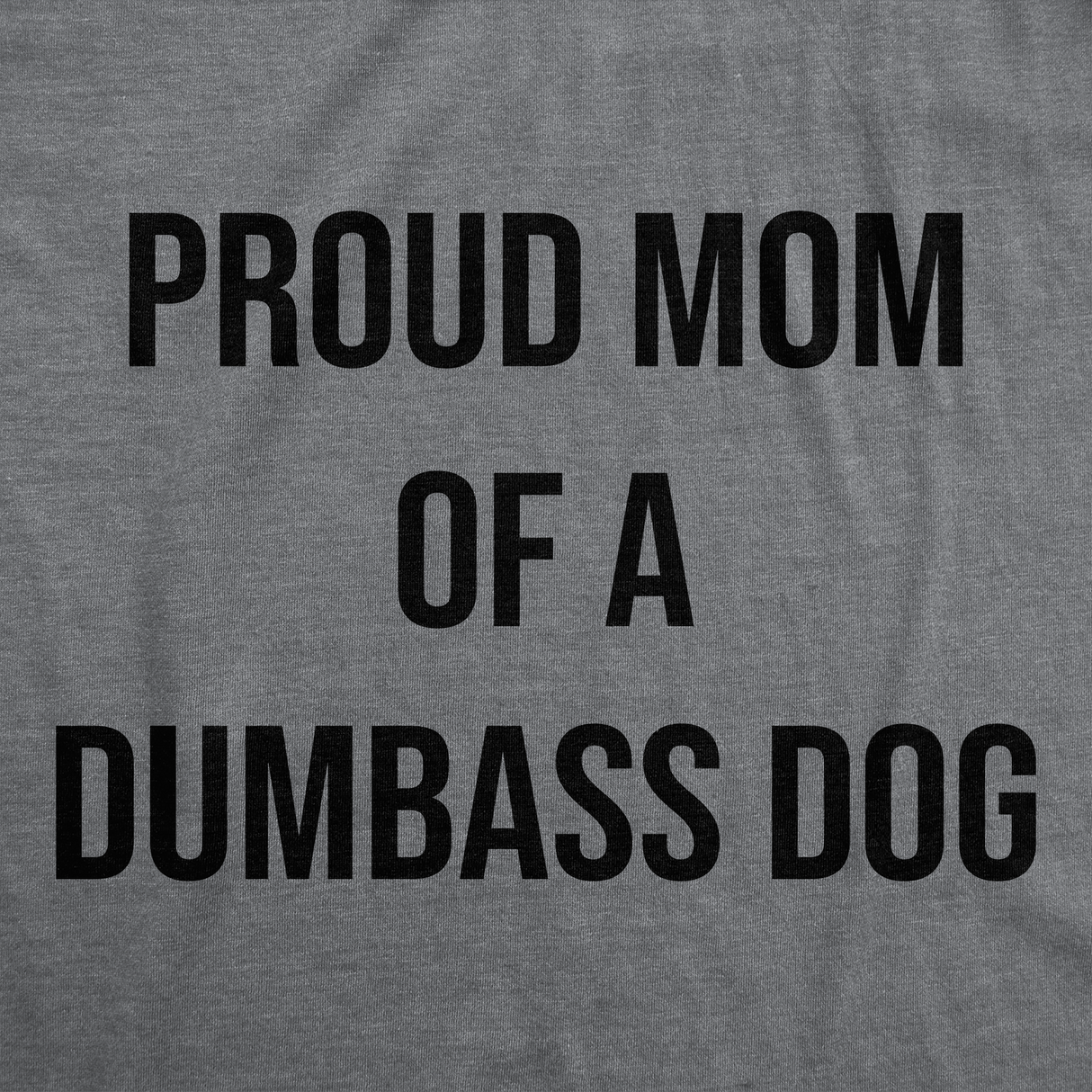 Womens Funny T Shirts Proud Mom Of A Dumbass Dog Sarcastic Graphic Tee For Ladies